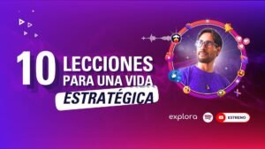Cápsula Digital de la Agencia Explora Marketing Digital sobre las 10 lecciones para una vida estratégica