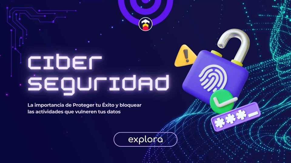 Ciberseguridad y La importancia de Proteger tu Éxito y bloquear las actividades que vulneren tus datos