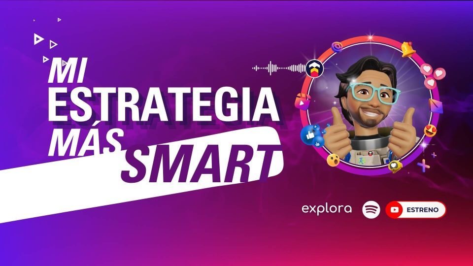 Cápsula Digital de la Agencia Explora Marketing Digital sobre Mi Estrategia más Smart