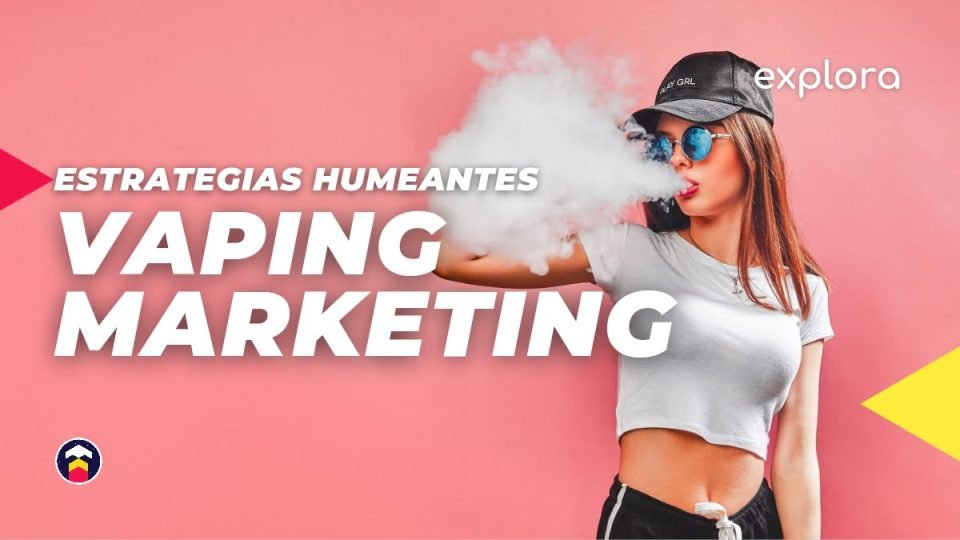 Estrategias de Vaping Marketing para tiendas de Cigarrillos electrónicos y Vapes